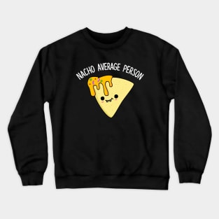 Nacho Average Person Cute Nacho Pun Crewneck Sweatshirt